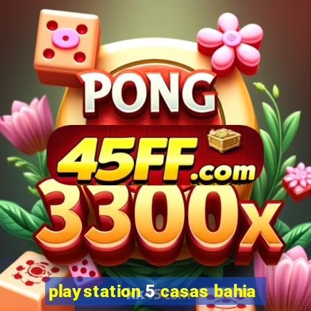 playstation 5 casas bahia